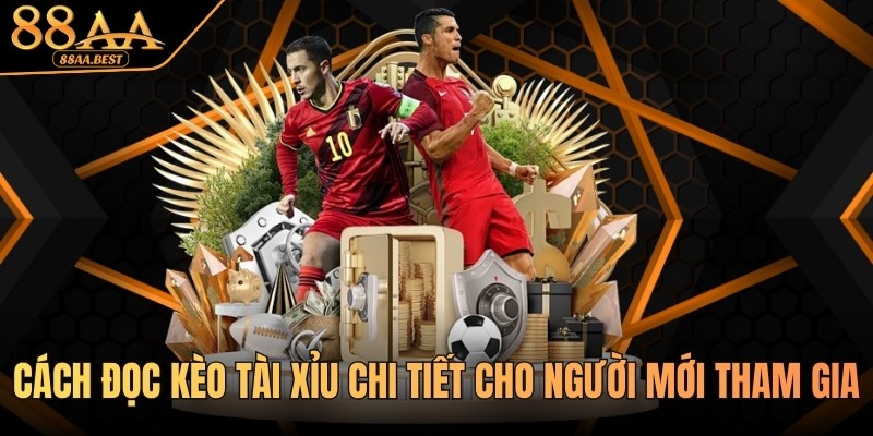 Cách Đọc Kèo Tài Xỉu 88AA - Hiểu Mốc 0.5, 1.5, 2.5 Chuẩn 4 Cách đọc kèo Tài Xỉu chi tiết cho người mới tại 88AA