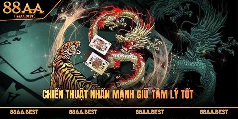 Chiến thuật nhấn mạnh giữ tâm lý tốt để tối ưu cơ hội thắng