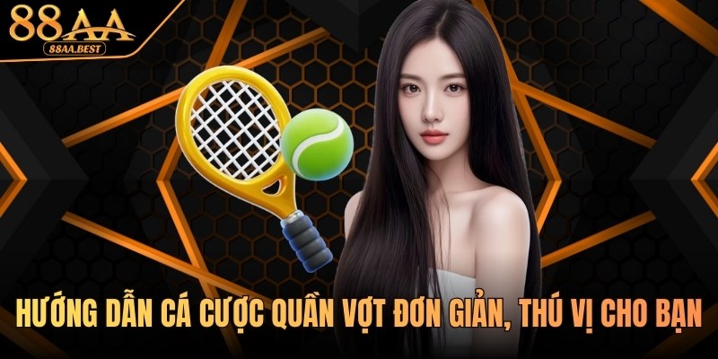 88AA Hướng Dẫn Cá Cược Quần Vợt Đơn Giản, Thú Vị Cho Bạn 8 Hướng dẫn cá cược quần vợt tại nhà cái 88aa