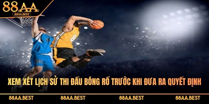 Xem xét lịch sử thi đấu của hai đội trước khi đưa ra quyết định