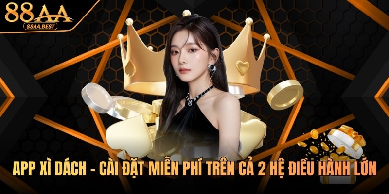 App Xì Dách 88AA - Cài Đặt Miễn Phí Trên Cả 2 Hệ Điều Hành Lớn 2 app xì dách tại 88AA