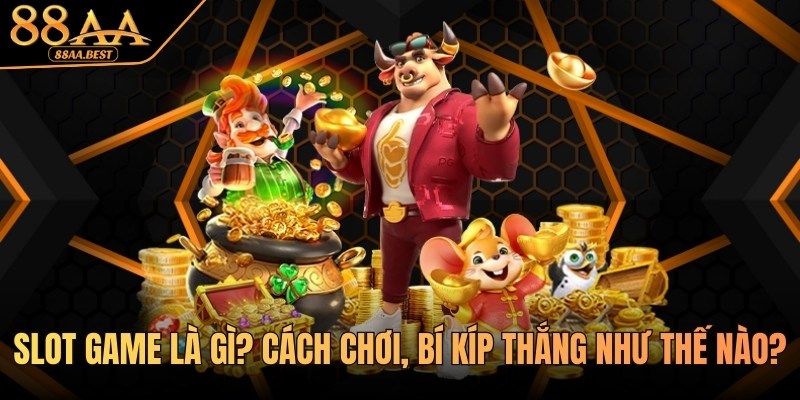 Slot Game Là Gì? Cách Chơi Nổ Hũ Online Tại 88AA 10 Tìm hiểu slot game cùng 88AA