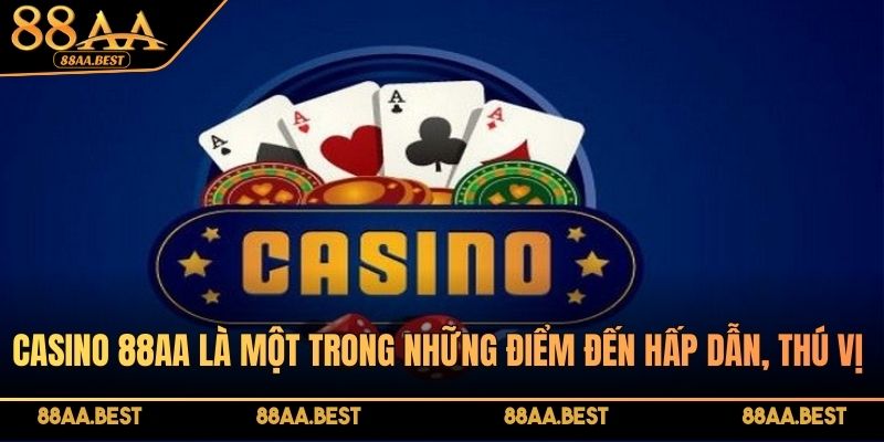Casino 88AA là một trong những điểm đến hấp dẫn, thú vị nhất
